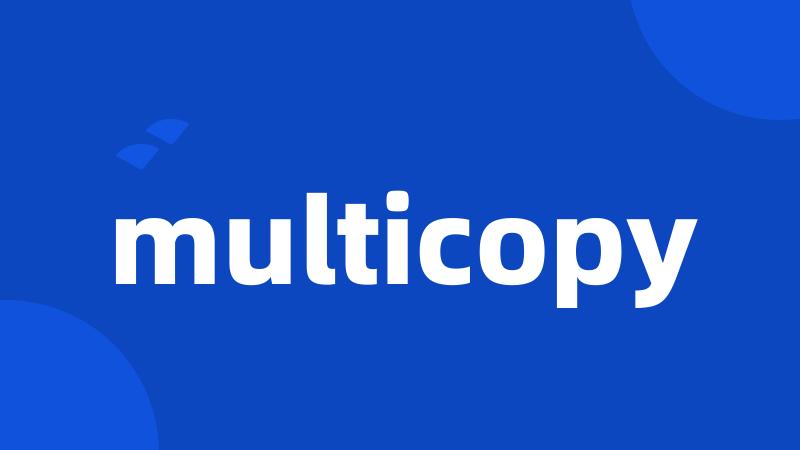 multicopy