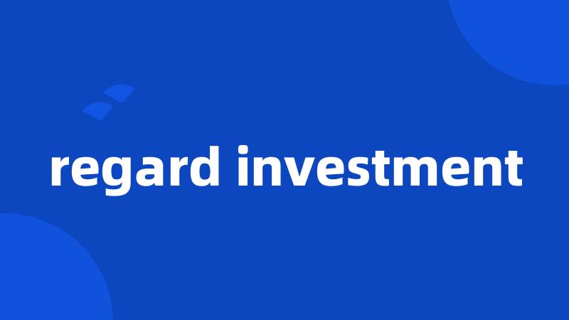 regard investment