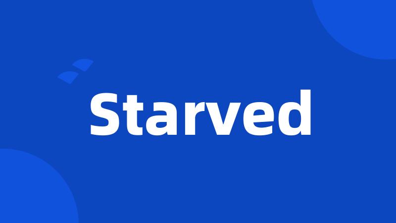 Starved