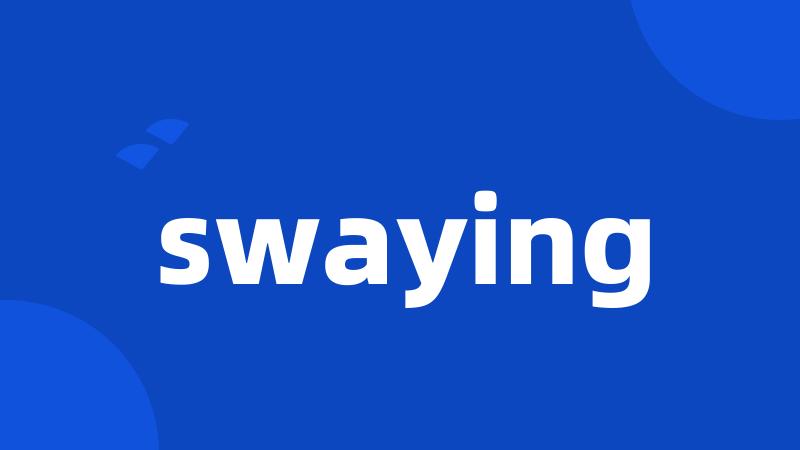 swaying