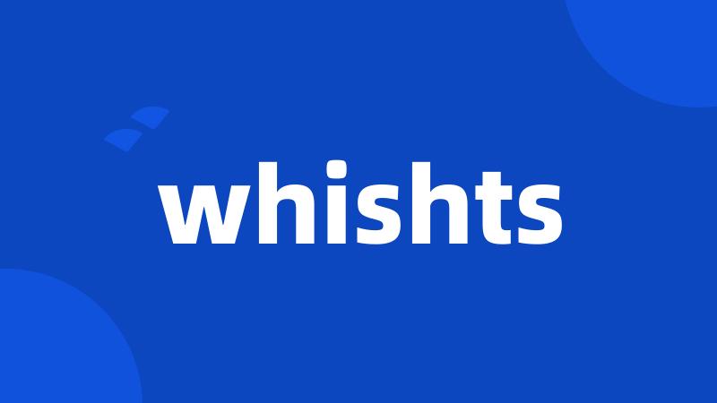 whishts