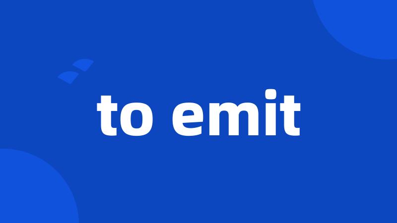 to emit