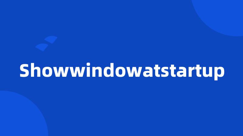 Showwindowatstartup