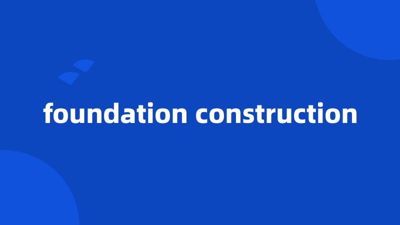 foundation construction