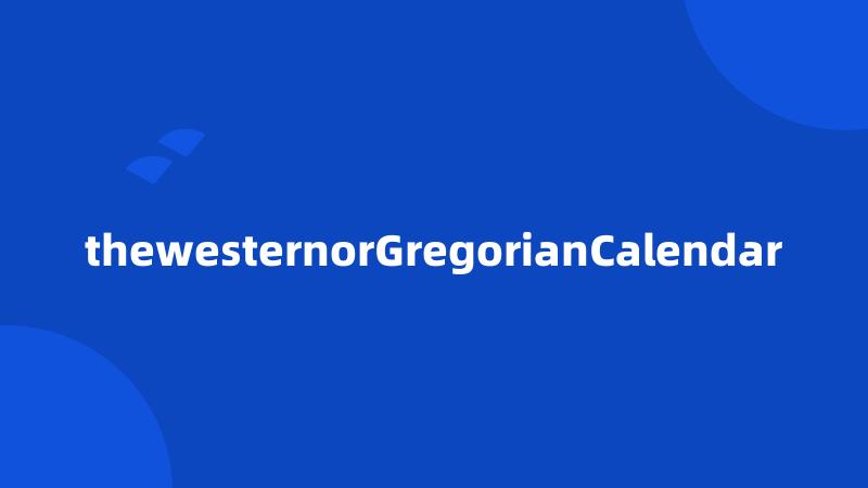 thewesternorGregorianCalendar