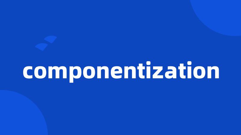 componentization