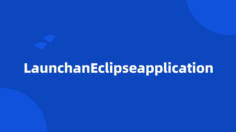 LaunchanEclipseapplication