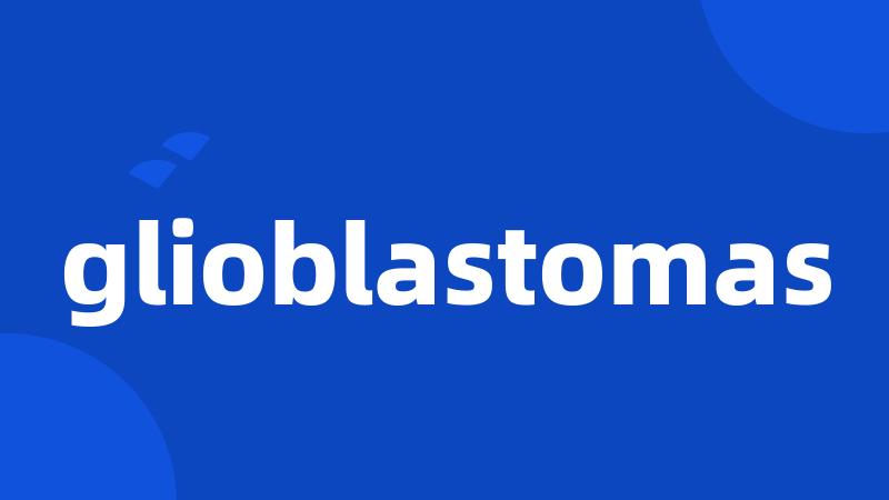 glioblastomas