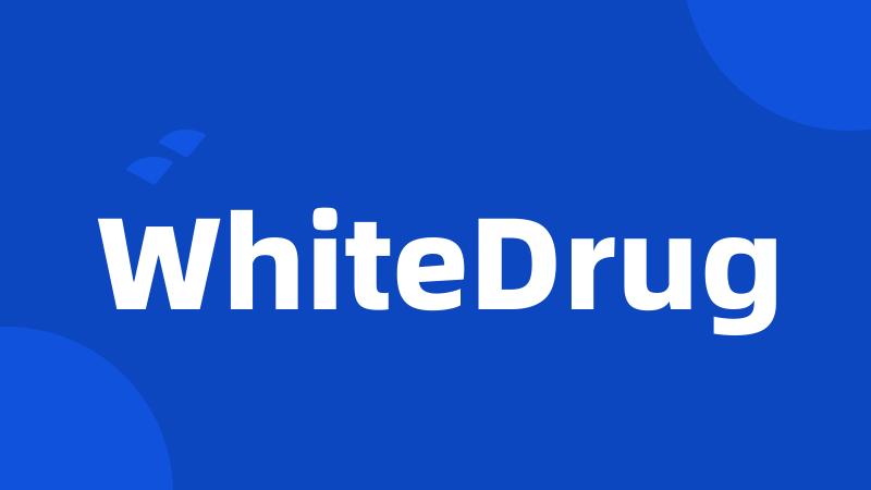 WhiteDrug