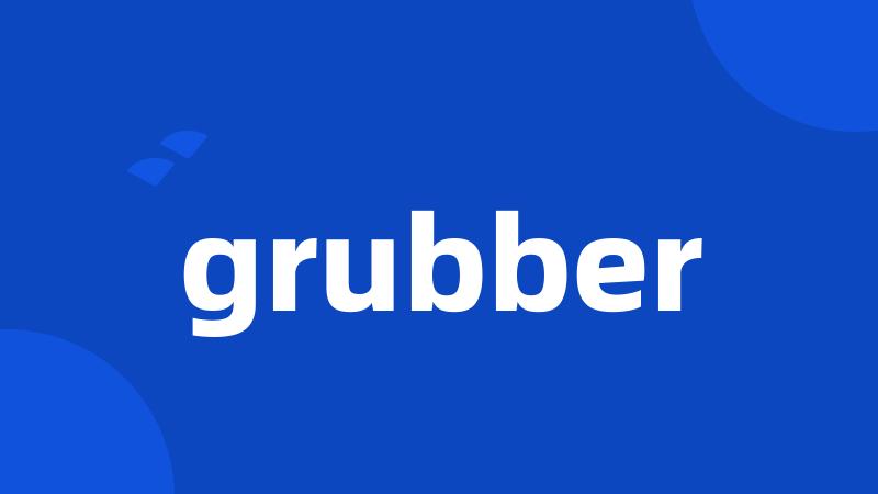 grubber