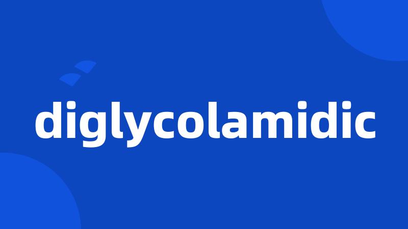 diglycolamidic