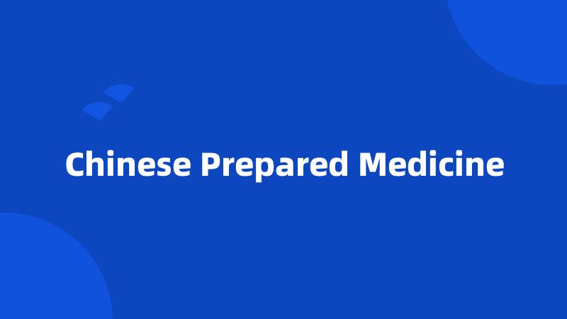 Chinese Prepared Medicine