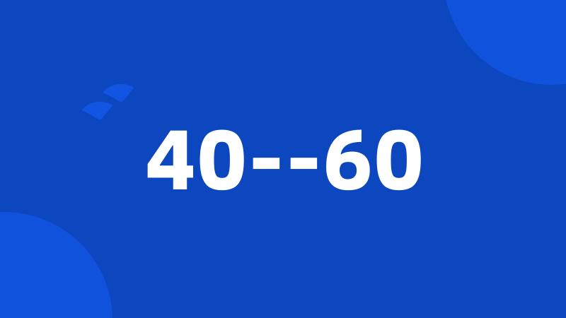 40--60