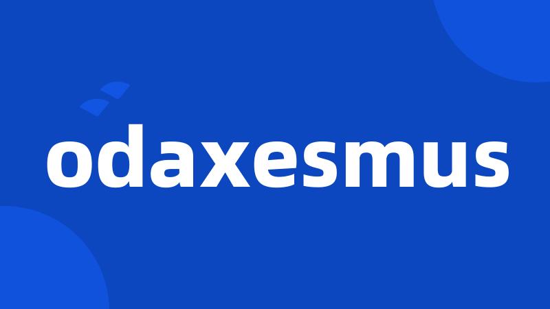 odaxesmus