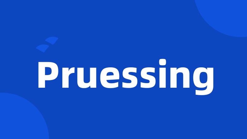 Pruessing