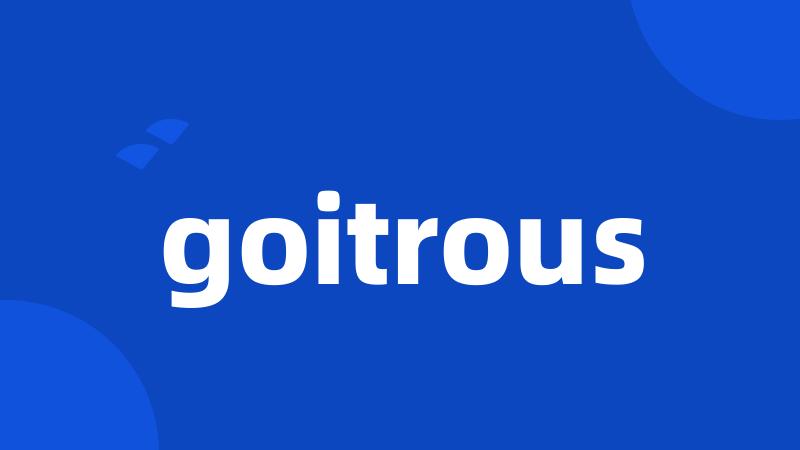 goitrous