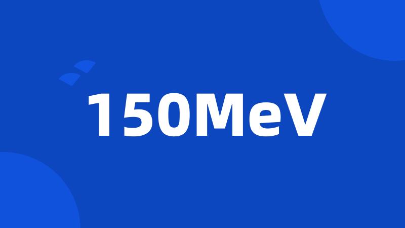 150MeV