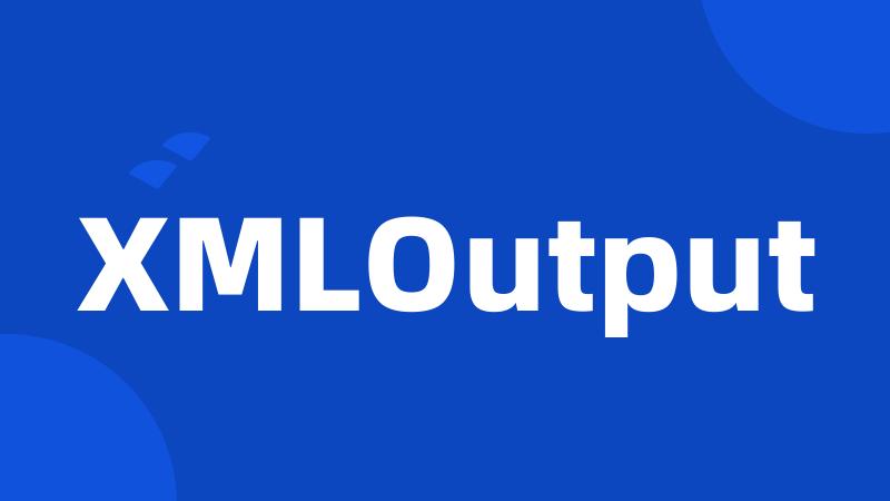 XMLOutput