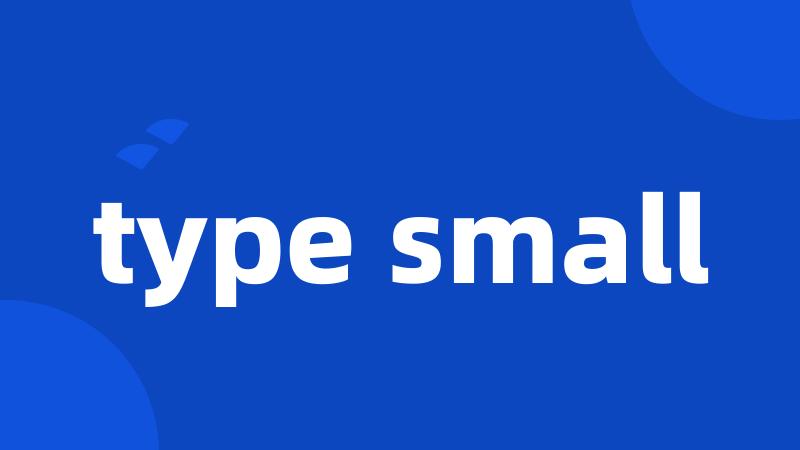 type small