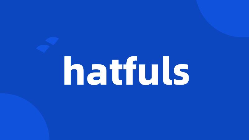 hatfuls