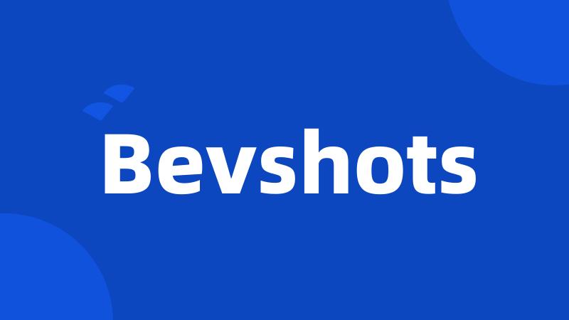 Bevshots