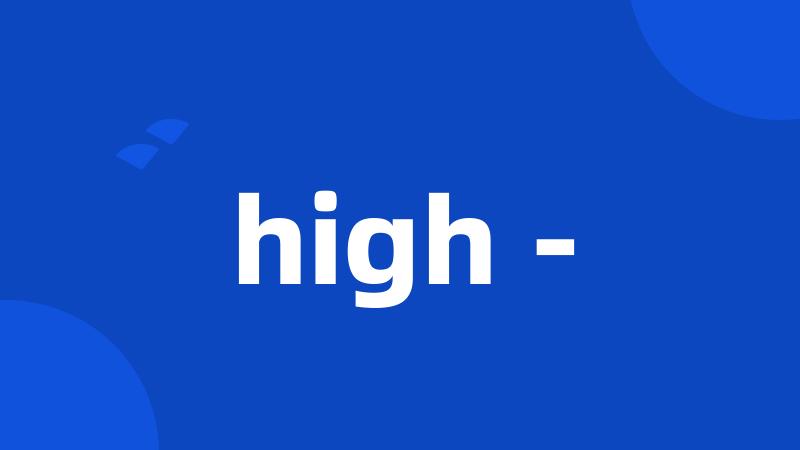 high -