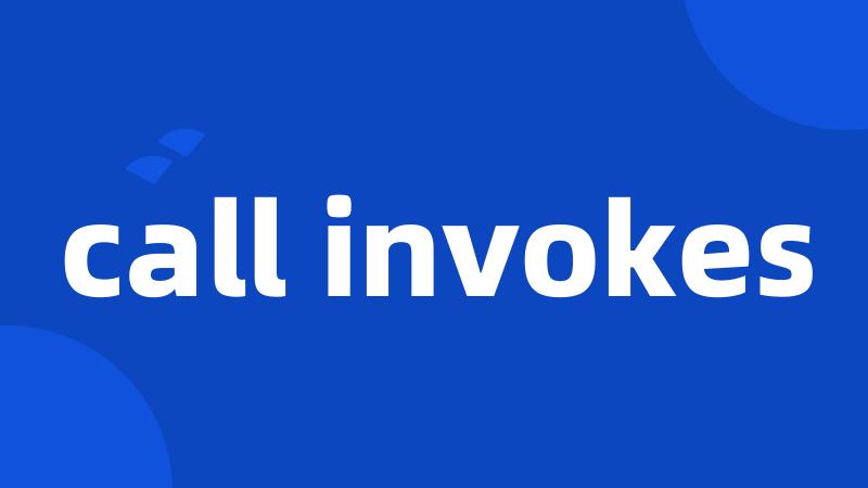 call invokes