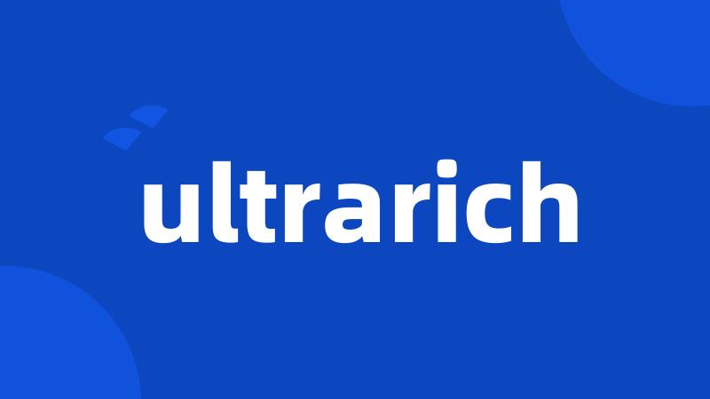 ultrarich