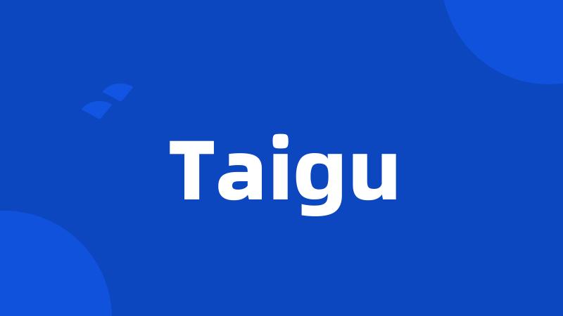 Taigu