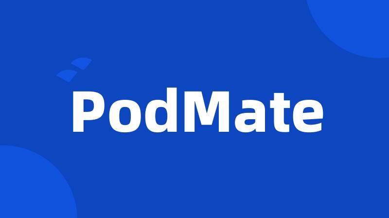 PodMate