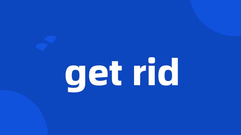 get rid