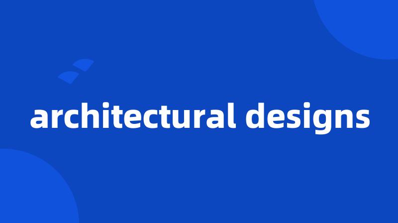 architectural designs