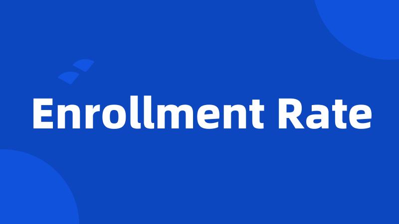 Enrollment Rate