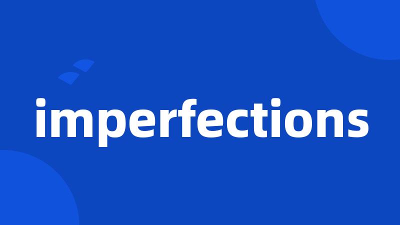 imperfections