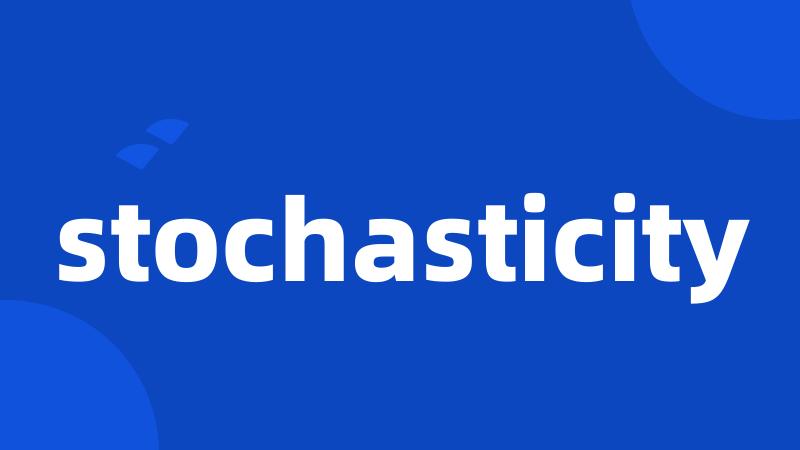 stochasticity