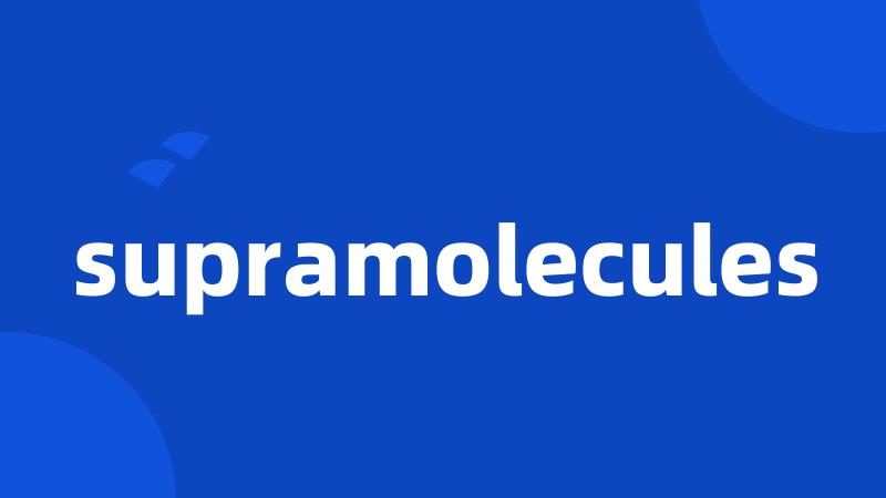 supramolecules