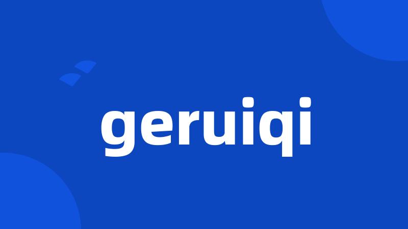 geruiqi