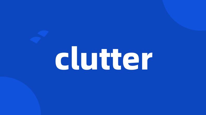 clutter