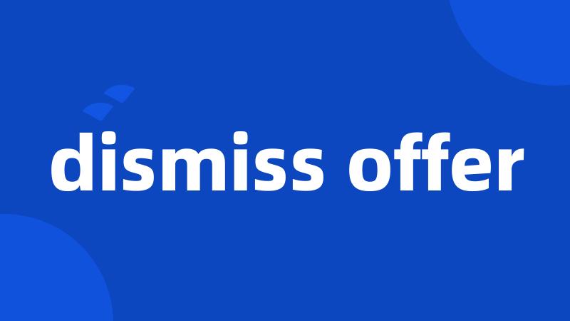 dismiss offer