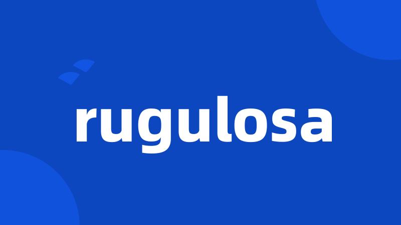 rugulosa