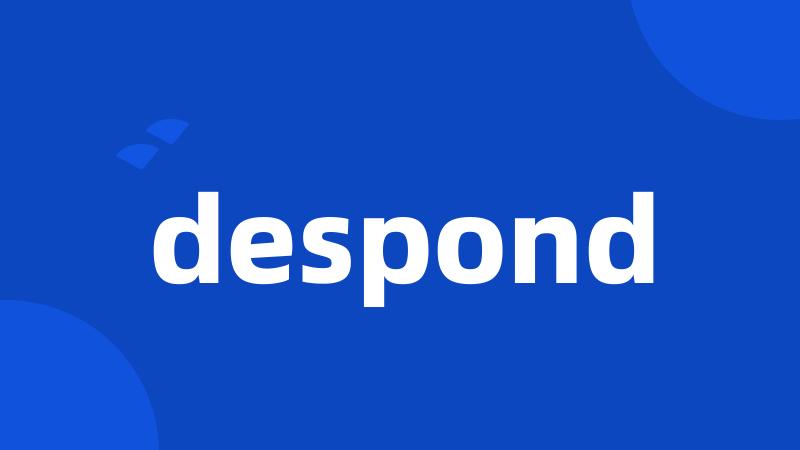 despond