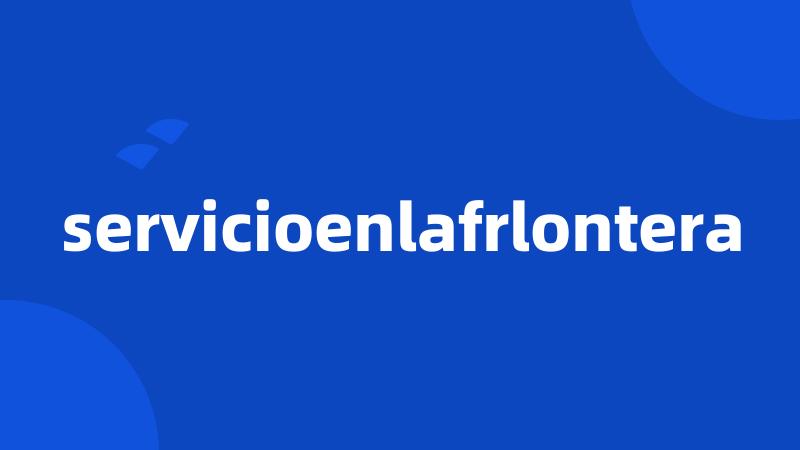 servicioenlafrlontera