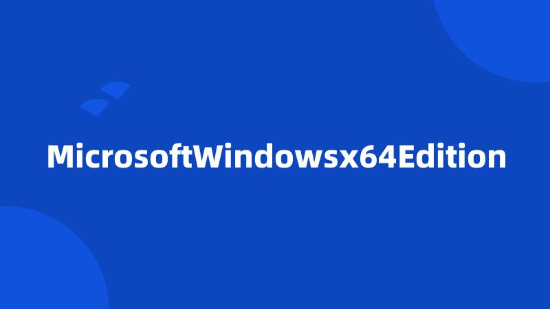 MicrosoftWindowsx64Edition