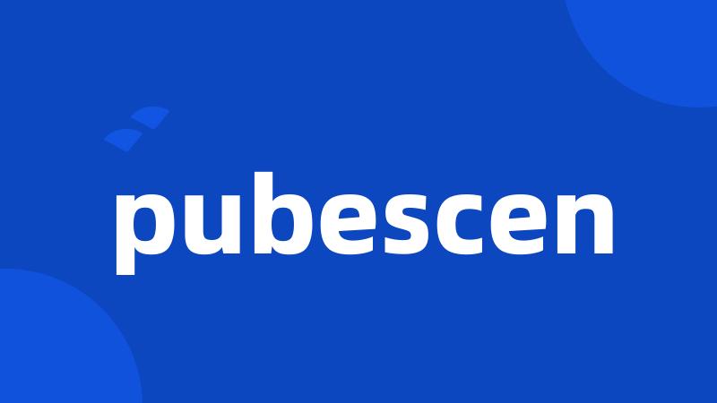 pubescen