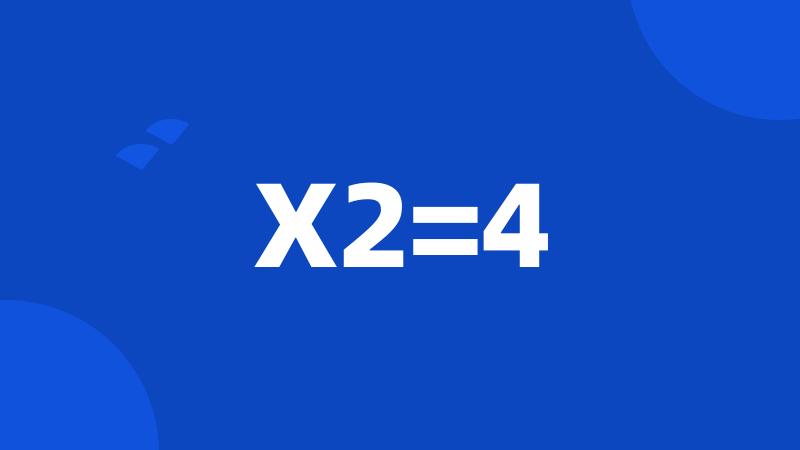 X2=4