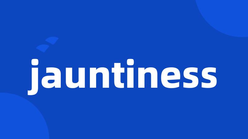 jauntiness