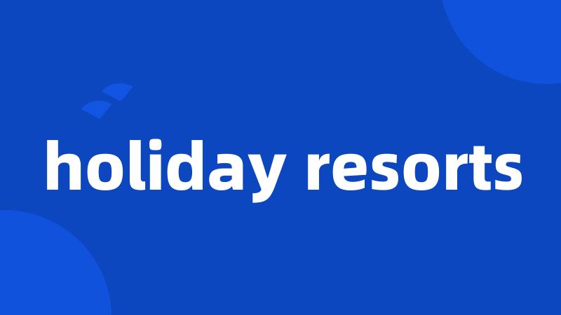 holiday resorts