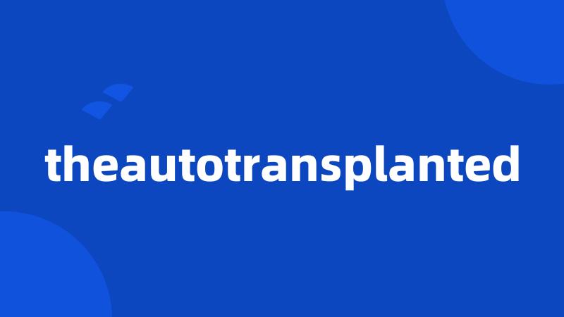 theautotransplanted