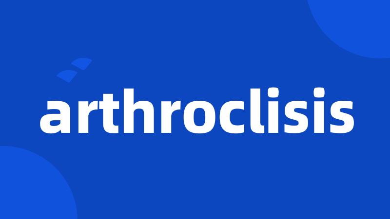 arthroclisis