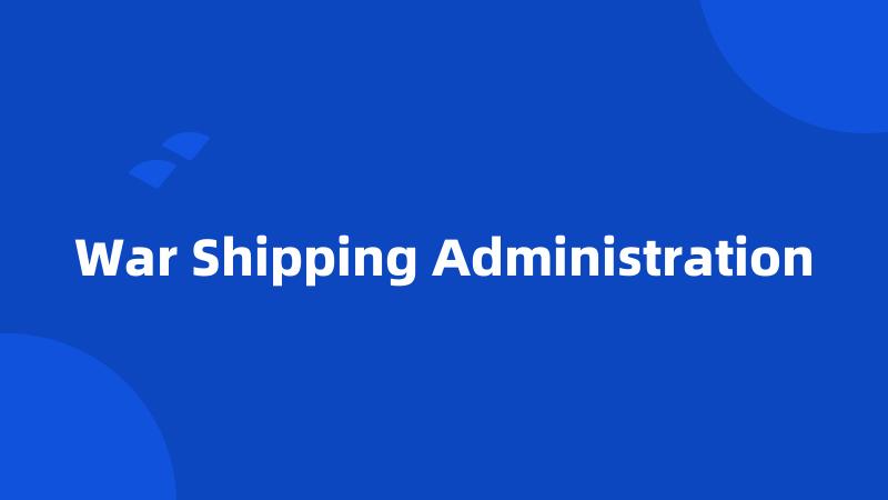 War Shipping Administration